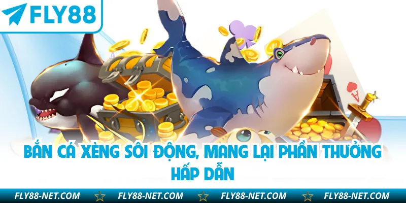 Bắn cá xèng sôi động, mang lại phần thưởng hấp dẫn