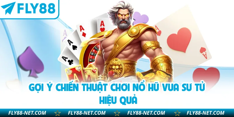 Gợi ý chiến thuật chơi nổ hũ Vua Sư Tử hiệu quả